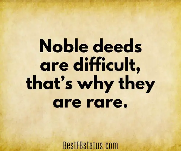 Yellow background with the text: "Noble deeds are difficult, that’s why they are rare."