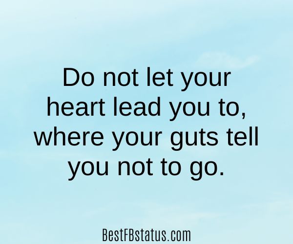 Light blue background with the text: "Do not let your heart lead you to, where your guts tell you not to go."