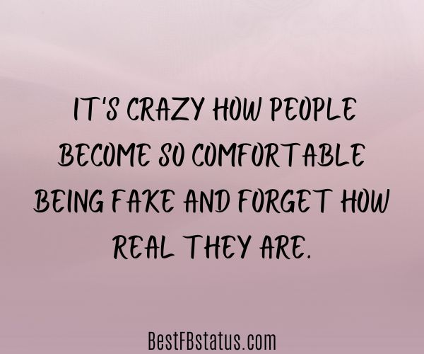 Violet background with the text: "It's crazy how people become so comfortable being fake and forget how real they are."
