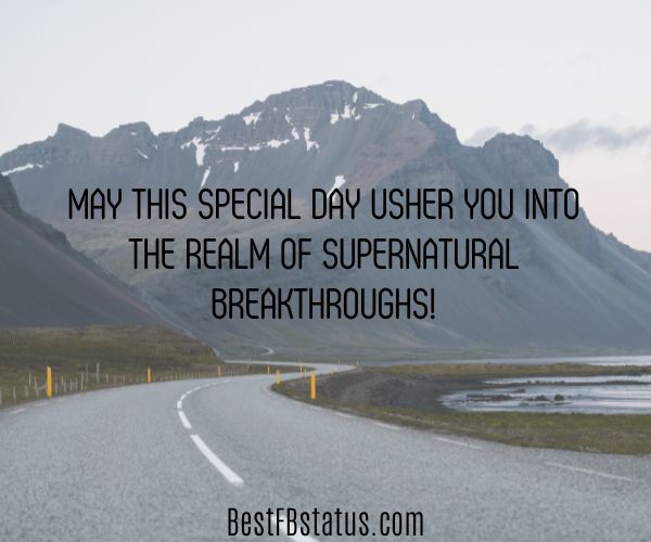 An image of a countryside road as background with the text: "May this special day usher you into the realm of supernatural breakthroughs!"