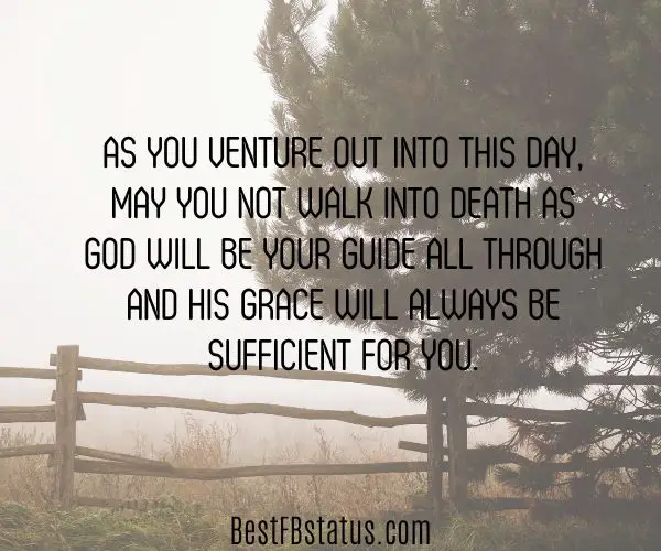 An image of a tree as background with the text: "As you venture out into this day, may you not walk into death as God will be your guide all through and His grace will always be sufficient for you."