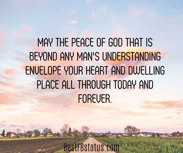 An image of a field under a sky on the countryside as background with the text; "May the peace of God that is beyond any man's understanding envelope your heart and dwelling place all through today and forever."