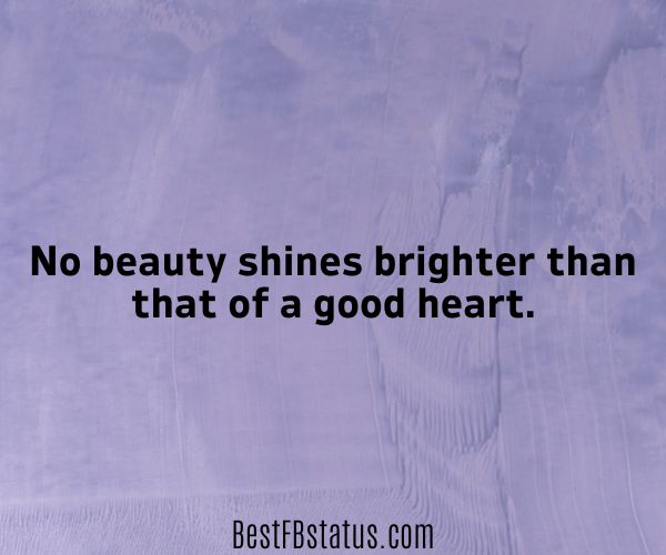 Violet background with the text: "No beauty shines brighter than that of a good heart."