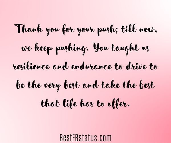Pink background with the text: "Thank you for your push; till now, we keep pushing. You taught us resilience and endurance to drive to be the very best and take the best that life has to offer."