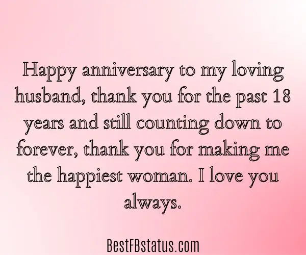 Pink background with the text: "Happy anniversary to my loving husband, thank you for the past 18 years and still counting down to forever, thank you for making me the happiest woman. I love you always."