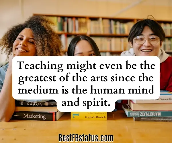 Image saying "Teaching might even be the greatest of the arts since the medium is the human mind and spirit." - John Steinbeck