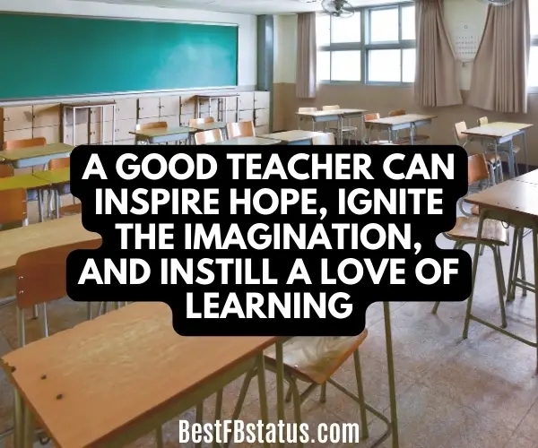 Image saying "A good teacher can inspire hope, ignite the imagination, and instill a love of learning." - Brad Henry