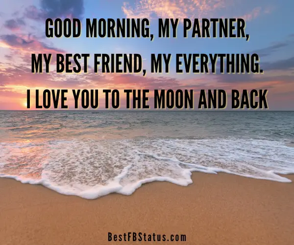 Image saying "Good morning, my partner, my best friend, my everything. I love you to the moon and back."